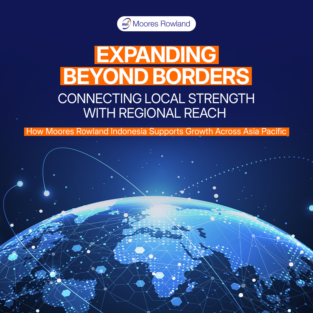 Connecting Local Strength with Regional Reach: How Moores Rowland Indonesia Supports Growth Across Asia Pacific